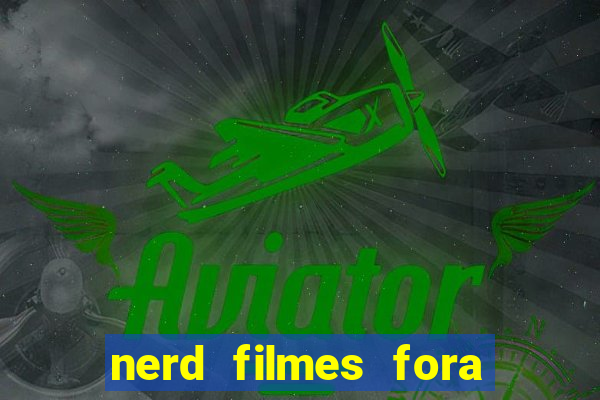 nerd filmes fora do ar